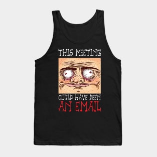 This Meeting Could Have Been An Email - Funny Face Tank Top